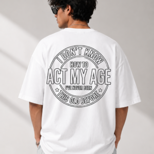 Act My Age Oversized T-Shirt – Graphic Streetwear Tee